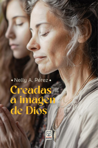 Creadas a imagen de Dios - Nelly A. Pérez - ebook