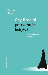 Czy Kościół potrzebuje księży? - Ebner Martin - ebook + książka