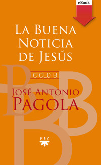 La buena noticia de Jesús. Ciclo B - José Antonio Pagola Elorza - ebook