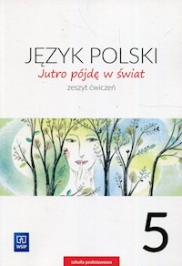 Jutro pójdę w świat Język polski 5 Zeszyt ćwiczeń - Dobrowolska Hanna, Dobrowolska Urszula - książka