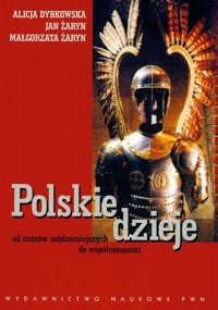 Polskie dzieje od czasów najdawniejszych do współczesności - Dybkowska Alicja, Żaryn Jan, Żaryn Małgorzata - książka