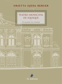 Teatro Municipal de Iquique: un encuentro con su historia - Orietta Ojeda - ebook