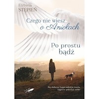 Po prostu bądź Czego nie wiesz o Aniołach - Stępień Elżbieta - książka