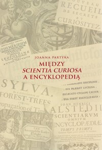Między Scientia Curiosa a Encyklopedią - Partyka Joanna - książka