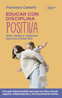 Educar con disciplina positiva - Francisco Castaño - ebook