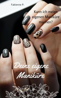 Deine eigene Maniküre - Fabienne P. - ebook