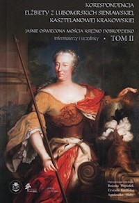 Korespondencja Elżbiety Lubomirskiej Sieniawskiej, kasztelanowej krakowskiej Tom 2 - Popiołek Bożena, Kicińska Urszula, Słaby Agnieszka - książka