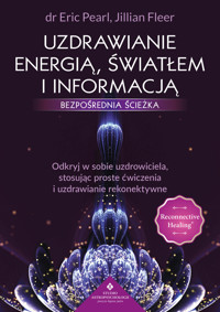 Uzdrawianie energią, światłem i informacją - bezpośrednia ścieżka - dr Eric Pearl, Jillian Fleer - ebook