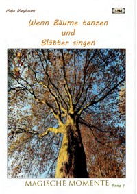 Wenn Bäume tanzen und Blätter singen - Fotos & Gedichte - leichte Lyrik und tolle Fotos - etwas zum Entspannen bei einer Tasse Kaffee - Maja Meybaum - ebook