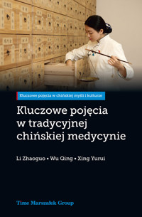 Kluczowe pojęcia w tradycyjnej chińskiej medycynie - Li Zhaoguo, Wu Qing, Xing Yurui - książka