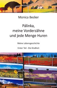 Pálinka, meine Vorderzähne und jede Menge Huren - Monica Becker - ebook