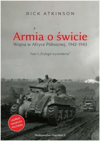 Armia o świcie. Wojna w Afryce Północnej 1942-1943 - Rick Atkinson - ebook + audiobook + książka