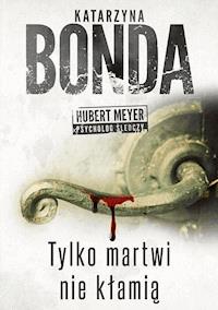 Tylko martwi nie kłamią - Katarzyna Bonda - ebook + audiobook + książka