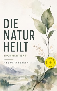 Die Natur heilt (Kommentiert) - Georg Groddeck - ebook