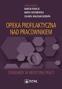 Opieka profilaktyczna nad pracownikiem - Rybacki Marcin, Wiszniewska Marta, Walusiak-Skorupa Jolanta - książka