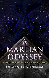 A Martian Odyssey and Other Science Fiction Stories of Stanley Weinbaum - Stanley G. Weinbaum - ebook