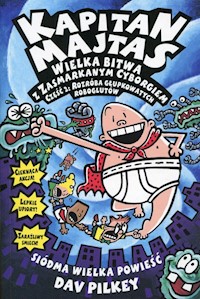 Kapitan Majtas Wielka bitwa z Zasmarkanym Cyborgiem Część 2 - Dav Pilkey - książka