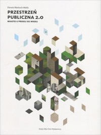 Przestrzeń publiczna 2.0. Miasto u progu XXI w. - Dorota Wantuch-Matla - książka