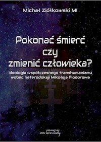 Pokonać śmierć czy zmienić człowieka? - Ziółkowski Michał - książka