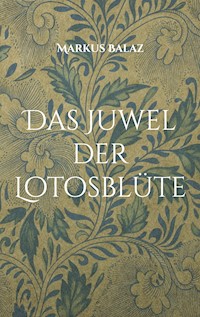 Das Juwel der Lotosblüte - Markus Balaz - ebook