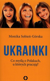 Ukrainki Co myślą o Polakach u których pracują? - Monika Sobień-Górska - książka