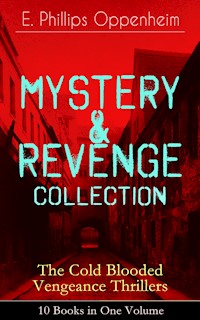 MYSTERY & REVENGE Collection - The Cold Blooded Vengeance Thrillers: 10 Books in One Volume - E. Phillips Oppenheim - ebook