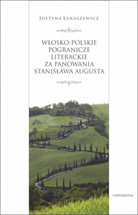 Włosko-polskie pogranicze literackie za panowania Stanisława Augusta - Justyna Łukaszewicz - książka