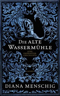 Die alte Wassermühle - Diana Menschig - ebook