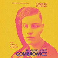 Starsza siostra. Biografia Ireny Gombrowicz - Gąsowska Aleksandra - audiobook + książka