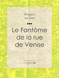 Le fantôme de la rue de Venise - Angelo de Sorr - ebook