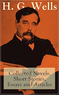 H. G. Wells: Collected Novels, Short Stories, Essays and Articles - H G Wells - ebook