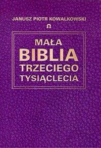 Mała Biblia Trzeciego Tysiąclecia - Kowalkowski Janusz Piotr - książka