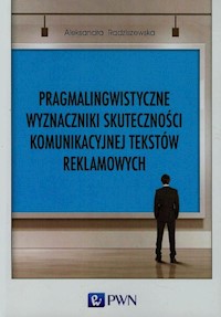 Pragmalingwistyczne wyznaczniki skuteczności komunikacyjnej tekstów reklamowych - Radziszewska Aleksandra - książka