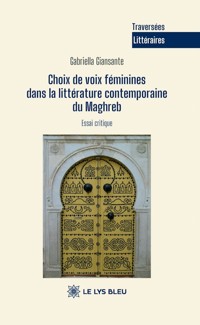Choix de voix féminines dans la littérature contemporaine du Maghreb - Gabriella Giansante - ebook