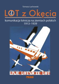 LOT z Okęcia. Komunikacja lotnicza na ziemiach polskich 1913-1939 - Tomasz Lachowski  - książka