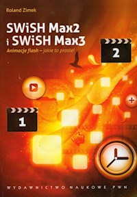SWiSH Max2 i SWiSH Max3 Animacje flash - jakie to proste ! - Zimek Roland - książka