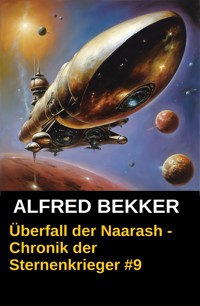 Chronik der Sternenkrieger 9 - Überfall der Naarash (Science Fiction Abenteuer) - Alfred Bekker - ebook