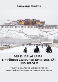 Der 13. Dalai Lama:  Ein Führer zwischen Spiritualität und Reform - Jamyang Drolma - ebook