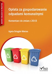 Opłata za gospodarowanie odpadami komunalnymi Komentarz do zmian z 2015 - Dzięgiel-Matras Agata - książka