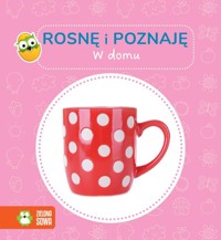 Rosnę i poznaję W domu -  - książka