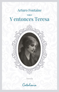 Y entonces, Teresa - Arturo Fontaine - ebook