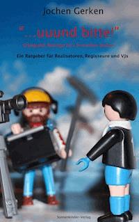 "... und bitte!" Erfolgreich Beiträge für's Fernsehen drehen. - Jochen Gerken - ebook