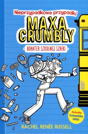 Nieprzypadkowe przypadki Maxa Crumbly. Bohater szkolnej szafki - Rachel Renee Russell - książka