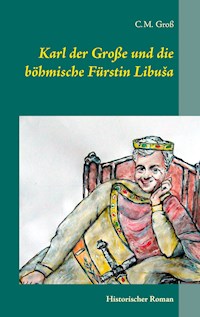 Karl der Große und die böhmische Fürstin Libuša - C.M. Groß - ebook
