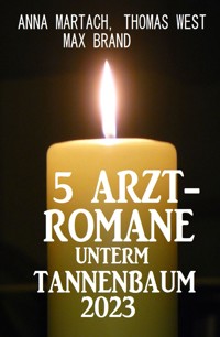 5 Arztromane unterm Tannenbaum 2023 - Anna Martach - ebook