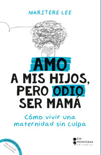 Amo a mis hijos, pero odio ser mamá - Maritere Lee - ebook