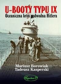 U-Booty typu IX Oceaniczna broń podwodna Hitlera - Borowiak Mariusz, Kasperski Tadeusz - książka