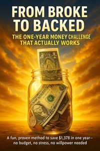 From Broke to Backed: The One-Year Money Challenge That Actually Works - Felix Clarke - ebook