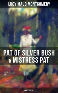 PAT OF SILVER BUSH & MISTRESS PAT (Complete Series) - Lucy Maud Montgomery - ebook