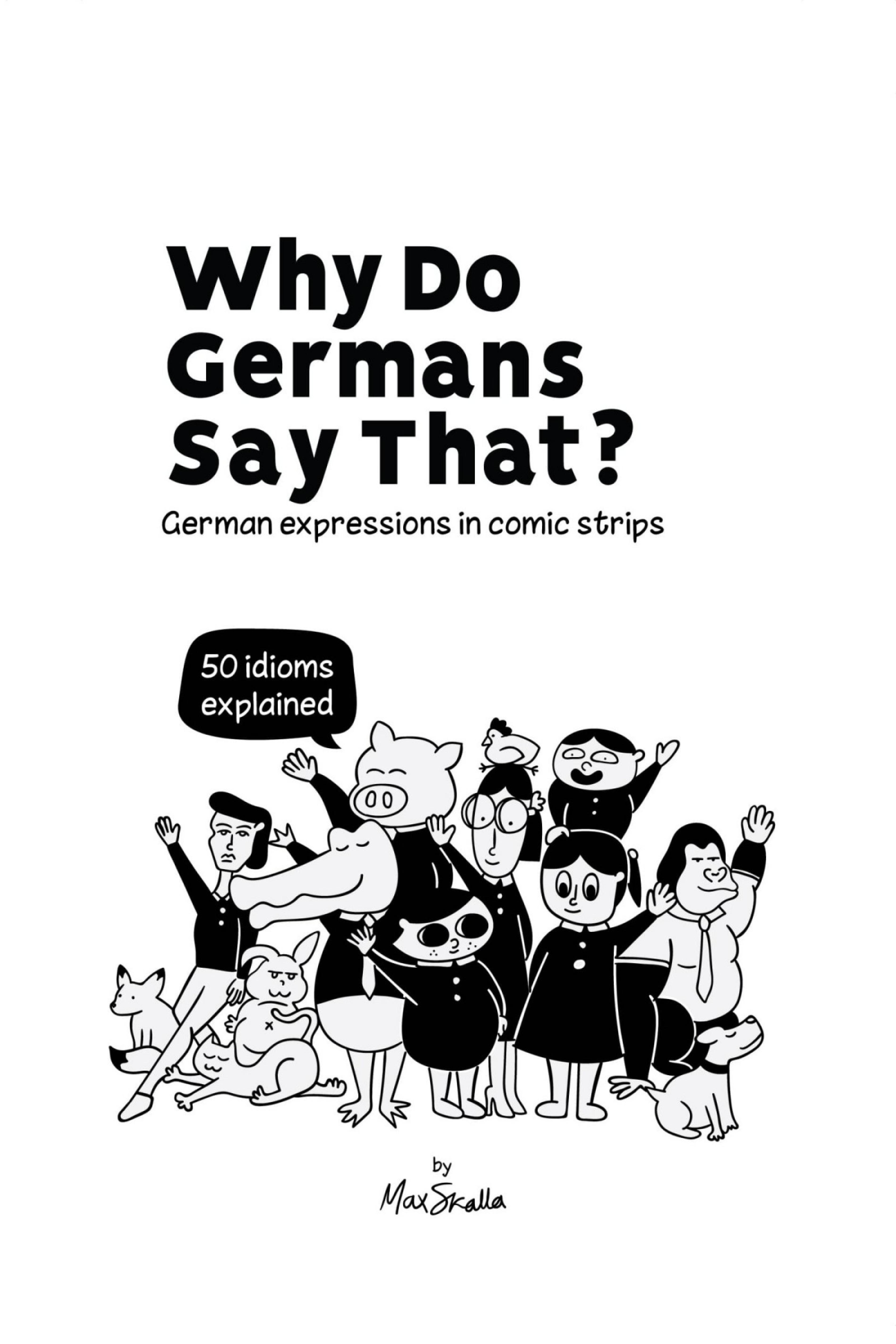 Why Do Germans Say That? German expressions in comic strips. 50 idioms explained.